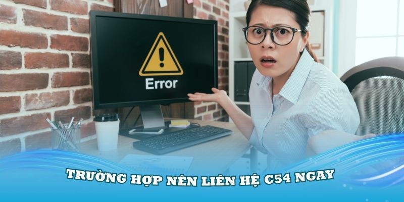 tinh-huong-nen-lien-he-voi-nha-cai-c54